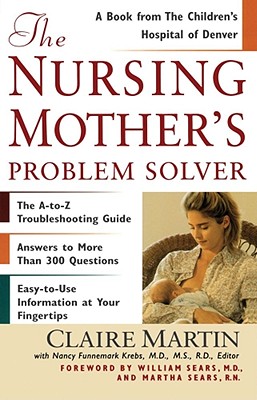 The Nursing Mother's Problem Solver - Martin, Claire, and Sears, William (Foreword by), and Sears, Martha, N