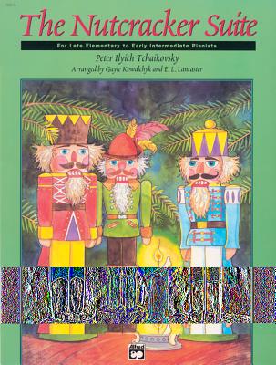 The Nutcracker Suite: Late Elementary/Early Intermediate - Tchaikovsky, Peter Ilyich (Composer), and Kowalchyk, Gayle (Composer), and Lancaster, E L (Composer)