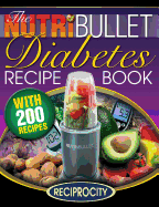 The Nutribullet Diabetes Recipe Book: 200 Nutribullet Diabetes Busting Ultra Low Carb Blast and Smoothie Recipes