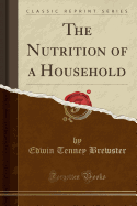 The Nutrition of a Household (Classic Reprint)