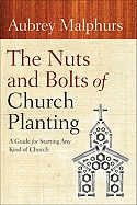The Nuts and Bolts of Church Planting - A Guide for Starting Any Kind of Church