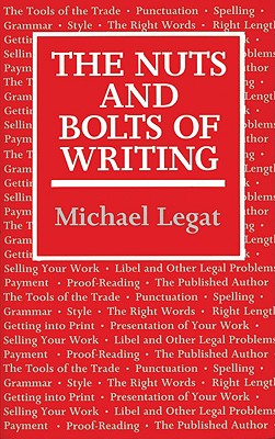 The Nuts and Bolts of Writing - Legat, Michael