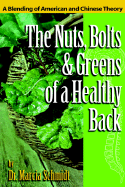 The Nuts, Bolts & Greens of a Healthy Back: A Blending of American and Chinese Theory - Schmidt, Marcia, Dr.