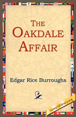 The Oakdale Affair - Burroughs, Edgar Rice, and 1stworld Library (Editor)