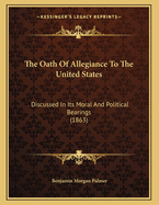 The Oath of Allegiance to the United States: Discussed in Its Moral and Political Bearings (1863)