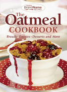The Oatmeal Cookbook: Breads, Entres, Desserts and More
