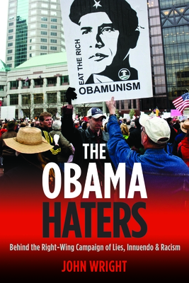 The Obama Haters: Behind the Right-Wing Campaign of Lies, Innuendo and Racism - Wright, John, Ndh