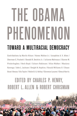 The Obama Phenomenon: Toward a Multiracial Democracy - Henry, Charles P (Contributions by), and Allen, Robert (Contributions by), and Chrisman, Robert (Editor)
