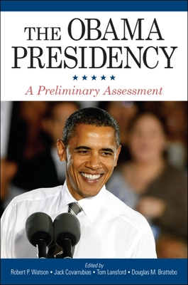 The Obama Presidency: A Preliminary Assessment - Watson, Robert P (Editor), and Covarrubias, Jack (Editor), and Lansford, Tom (Editor)