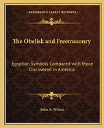 The Obelisk and Freemasonry: Egyptian Symbols Compared with those Discovered in America