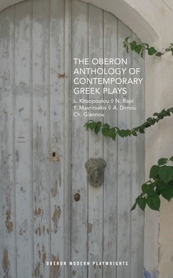 The Oberon Anthology of Contemporary Greek Plays - Kitsopoulou, Lena, and Rapi, Nina, and Mavritsakis, Yannis