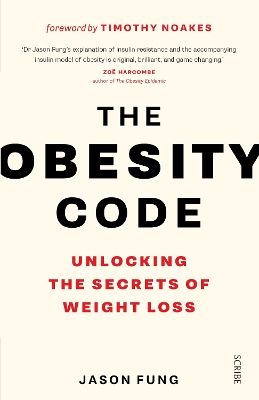 The Obesity Code: the bestselling guide to unlocking the secrets of weight loss - Fung, Jason, Dr.