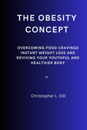 The obesity concept: Overcoming food cravings instant weight loss and reviving your youthful and healthier body