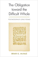 The Obligation Toward the Difficult Whole: Postmodernist Long Poems