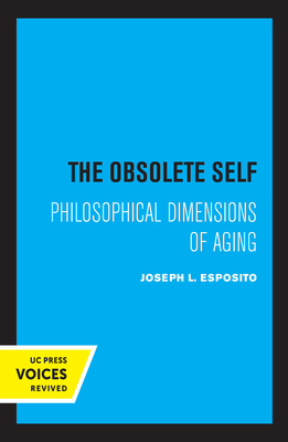 The Obsolete Self: Philosophical Dimensions of Aging - Esposito, Joseph