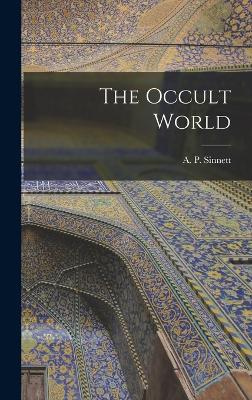 The Occult World - A P (Alfred Percy), Sinnett