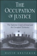 The Occupation of Justice: The Supreme Court of Israel and the Occupied Territories