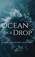 The Ocean in a Drop: Unravel The Mystery Called You