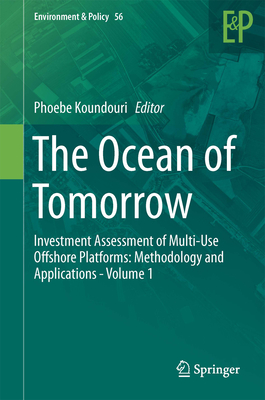 The Ocean of Tomorrow: Investment Assessment of Multi-Use Offshore Platforms: Methodology and Applications - Volume 1 - Koundouri, Phoebe (Editor)