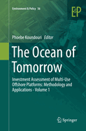 The Ocean of Tomorrow: Investment Assessment of Multi-Use Offshore Platforms: Methodology and Applications - Volume 1