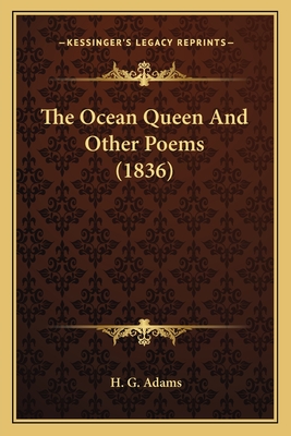 The Ocean Queen and Other Poems (1836) - Adams, H G