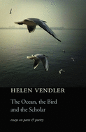 The Ocean, the Bird, and the Scholar: Essays on Poets and Poetry