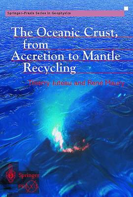 The Oceanic Crust, from Accretion to Mantle Recycling - Juteau, Thierry, and Maury, Rene