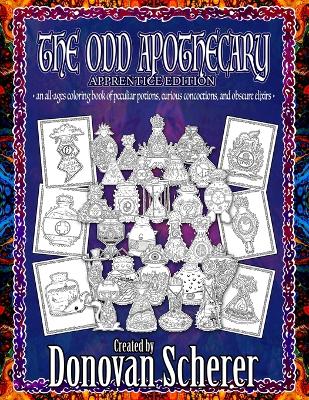 The Odd Apothecary: An All-Ages Coloring Book of Peculiar Potions, Curious Concoctions, and Obscure Elixirs - 