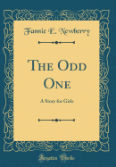 The Odd One: A Story for Girls (Classic Reprint)