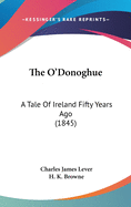 The O'Donoghue: A Tale Of Ireland Fifty Years Ago (1845)