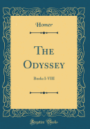 The Odyssey: Books I-VIII (Classic Reprint)