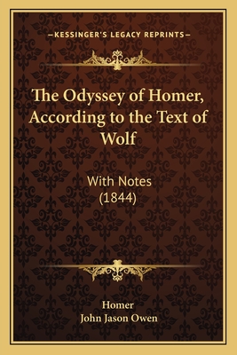 The Odyssey of Homer, According to the Text of Wolf: With Notes (1844) - Homer, and Owen, John Jason (Editor)