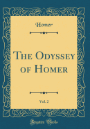 The Odyssey of Homer, Vol. 2 (Classic Reprint)