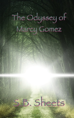 The Odyssey of Marcy Gomez - Sheets, S B