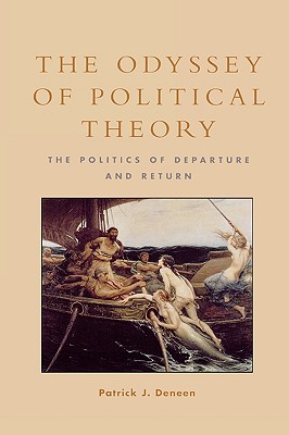 The Odyssey of Political Theory: The Politics of Departure and Return - Deneen, Patrick J
