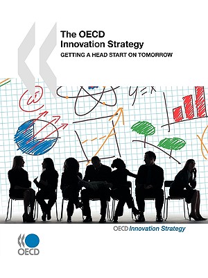 The OECD Innovation Strategy: Getting a Head Start on Tomorrow - Organization for Economic Cooperation and Development (Editor)