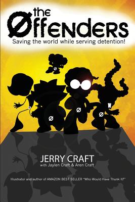 The Offenders: Saving the World, While Serving Detention! - Craft, Jerry, and Craft, Jaylen, and Craft, Aren