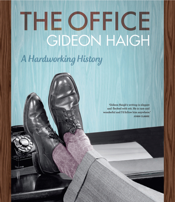 The Office: A Hardworking History - Haigh, Gideon
