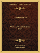 The Office Boy: A Comedy Opera In Two Acts (1903)