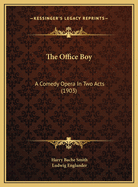 The Office Boy: A Comedy Opera in Two Acts (1903)