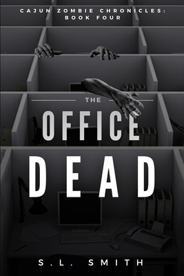 The Office Dead: Cajun Zombie Chronicles: Book Four - Smith, S L