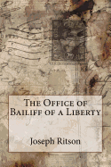 The Office of Bailiff of a Liberty Joseph Ritson