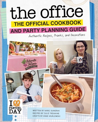 The Office: The Official Cookbook and Party Planning Guide: Authentic Recipes, Pranks, and Decorations - Tremaine, Julie, and Sumerak, Marc, and Murlowski, Anne
