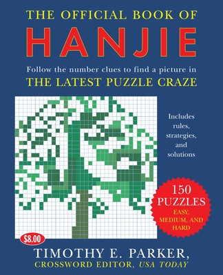 The Official Book of Hanjie: 150 Puzzles -- Follow the Number Clues to Find a Picture - Parker, Timothy E