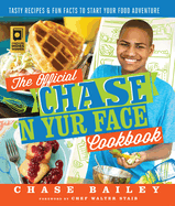 The Official Chase 'n Yur Face Cookbook: Tasty Recipes & Fun Facts to Start Your Food Adventure