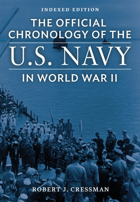 The Official Chronology of the U.S. Navy in World War II: Indexed Edition - Cressman, Robert J, and Chadde, Steve W (Index by)