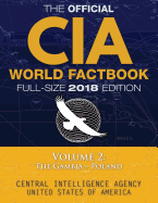 The Official CIA World Factbook Volume 2: Full-Size 2018 Edition: Giant 8.5"x11" Format, 600+ Pages, Large Print: The #1 Global Reference, Complete & Unabridged - Vol. 2 of 3, The Gambia Poland.