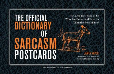 The Official Dictionary of Sarcasm Postcards: 45 Cards for Those of Us Who Are Better and Smarter Than the Rest of You Volume 3 - Napoli, James