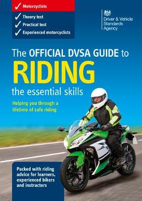 The official DVSA guide to riding: the essential skills - Driver and Vehicle Standards Agency