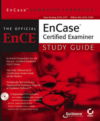 The Official ENCE EnCase Certified Examiner Study Guide: EnCase Computer Forensics - Bunting, Steve, and Wei, William